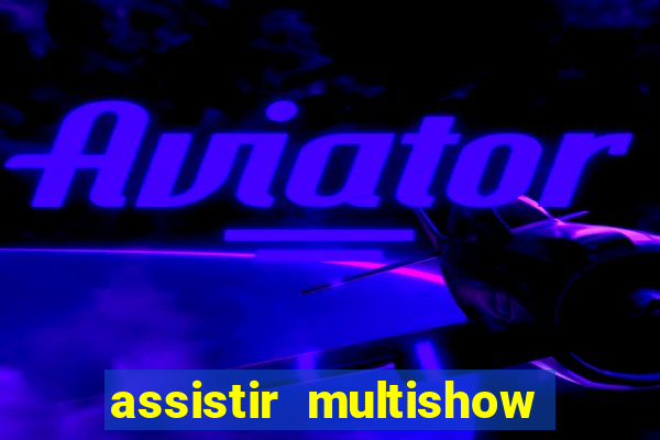 assistir multishow de graça